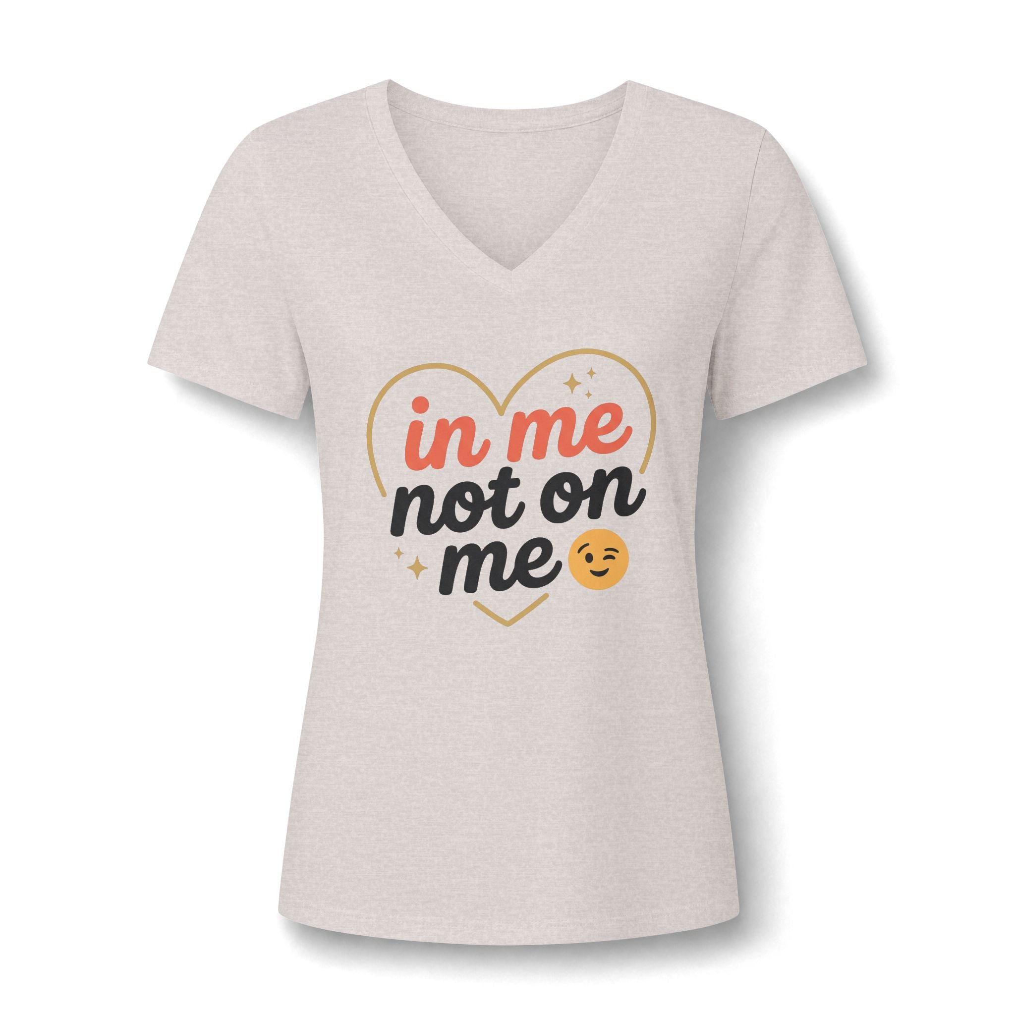 In Me Not On Me V-Neck Tee — Women's Empowerment Heart Graphic