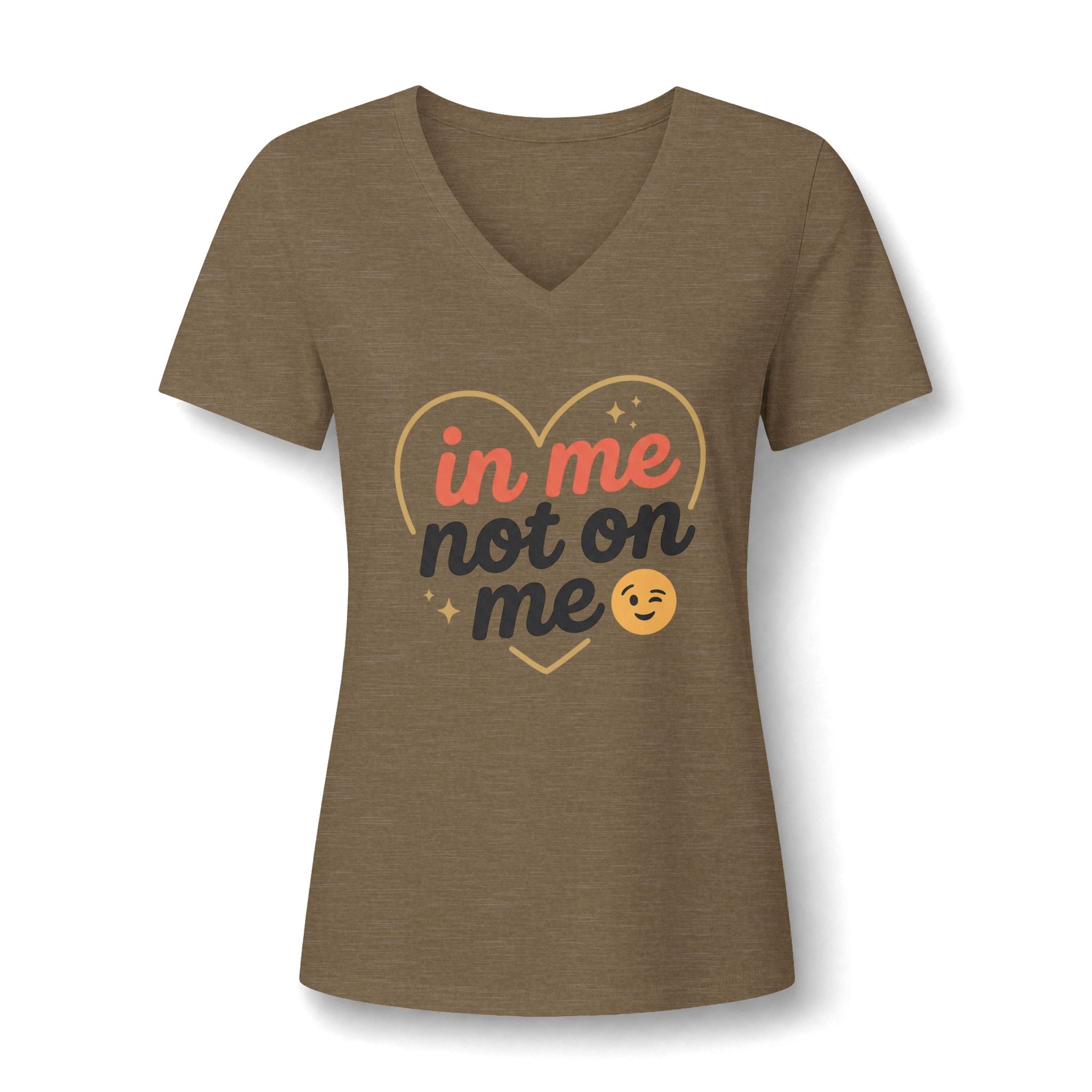In Me Not On Me V-Neck Tee — Women's Empowerment Heart Graphic