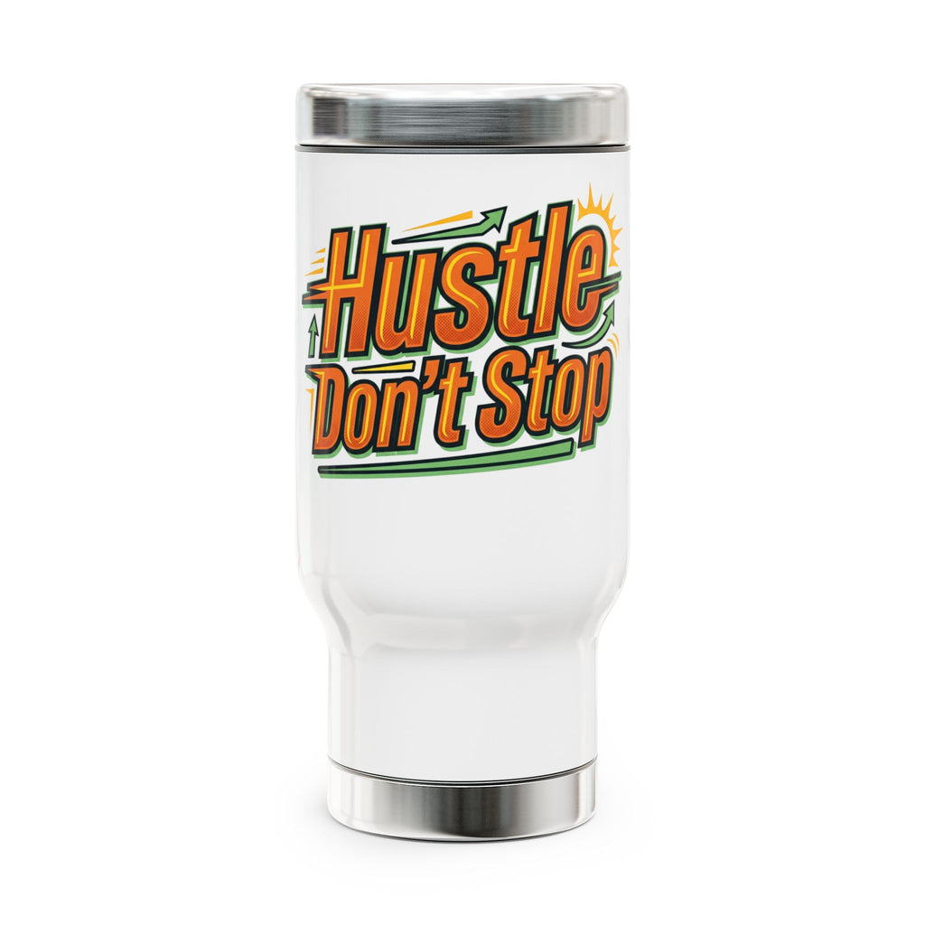Hustle Don't Stop Travel Mug — 14oz Stainless Steel Tumbler with Handle