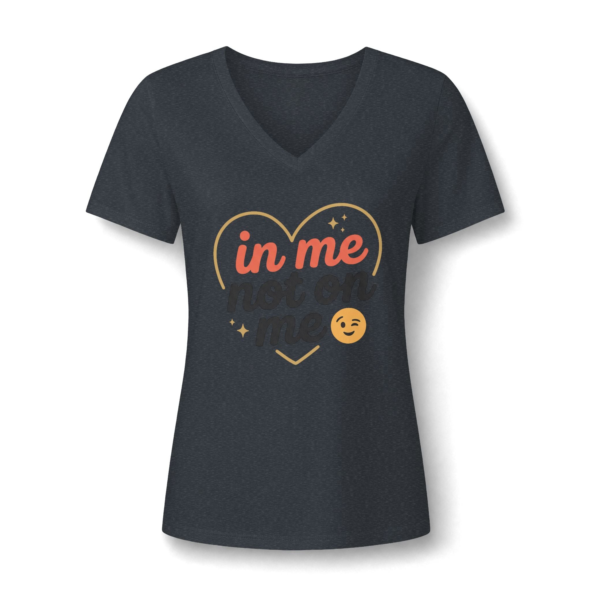 In Me Not On Me V-Neck Tee — Women's Empowerment Heart Graphic