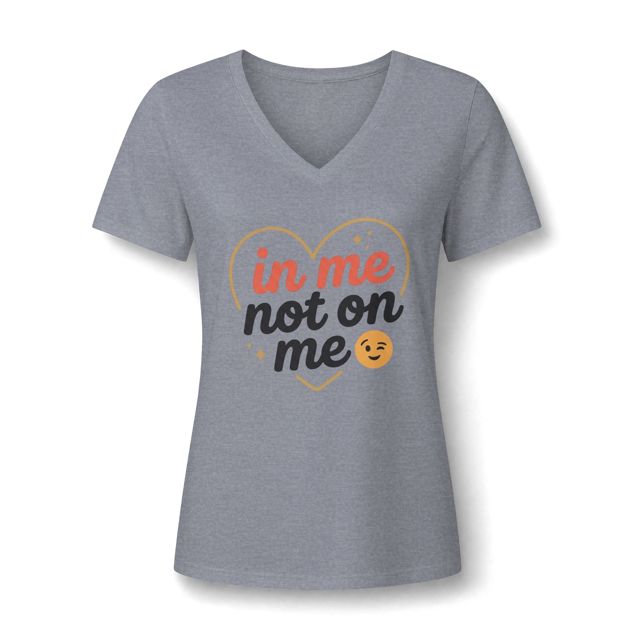 In Me Not On Me V-Neck Tee — Women's Empowerment Heart Graphic